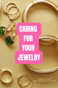 Caring For Your Jewelry - How To Get Organized At Home