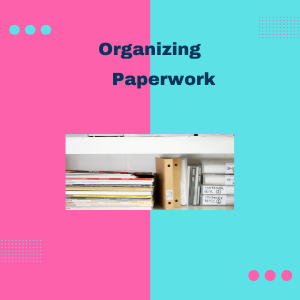 Simple And Easy Tips For Organizing Paperwork