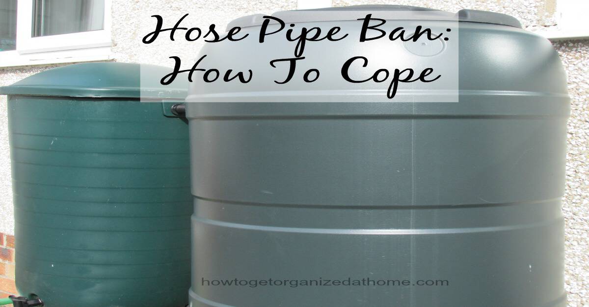 Hose Pipe Ban How To Get Organized At Home