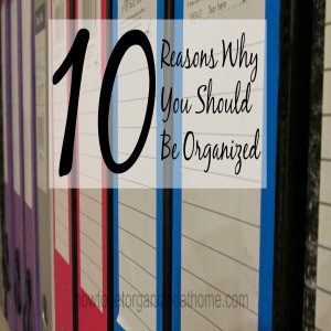 10 Reasons Why You Should Be Organized