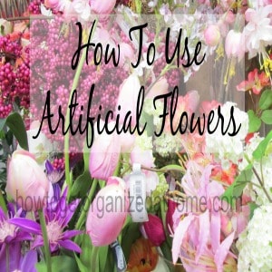 Artificial Flowers: How To Use Them