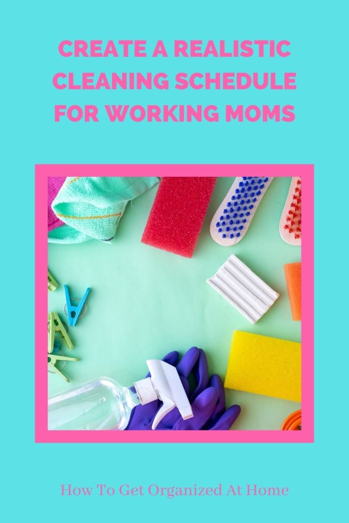 Create A Realistic Cleaning Schedule For Working Moms