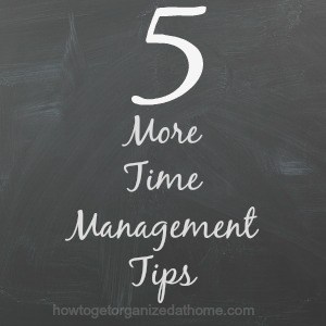 5 More Time Management Tips