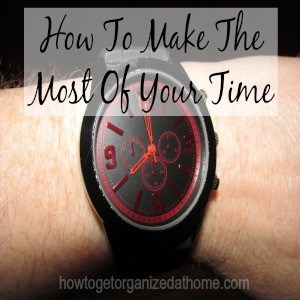 How To Make The Most Of Your Time