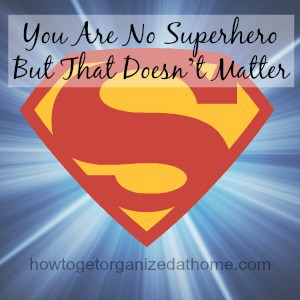 You Are No Superhero But That Doesn’t Matter