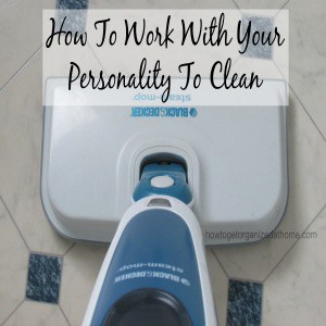 How To Work With Your Personality To Clean