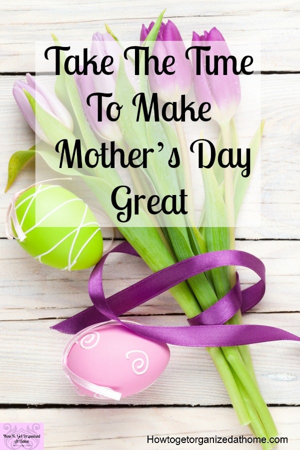 Ideas for fun things to do on Mother’s Day to show that you care and are thinking of your mom all the time!