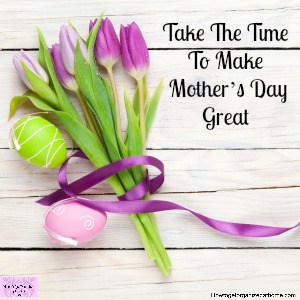 How To Make Mother’s Day Special