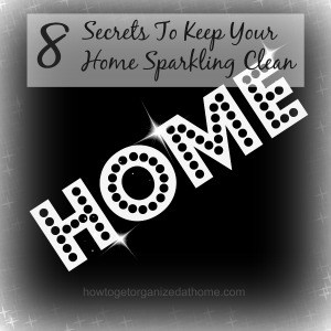 8 Secrets To Keep Your Home Sparkling Clean