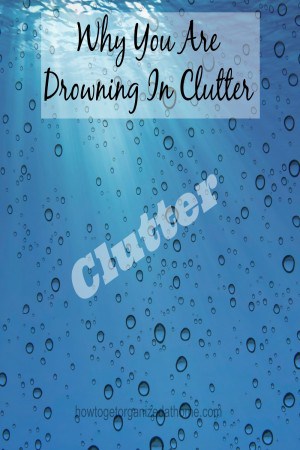 Don't drown in your clutter, take action now and move forward to de-clutter your home, it is not going to happen overnight, but don't put off starting it.