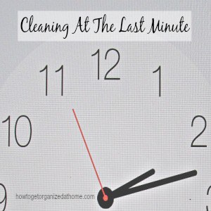 Cleaning At The Last Minute