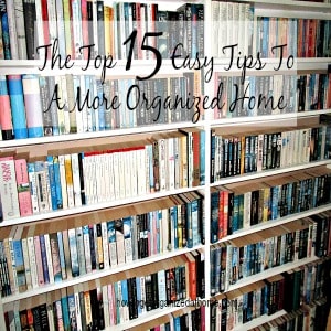 The Top 15 Easy Tips To A More Organized Home