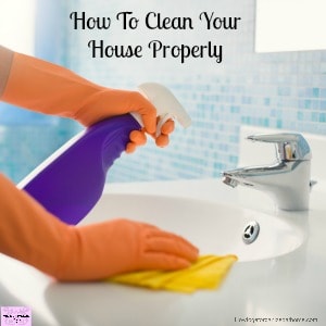 How To Clean Your House Properly