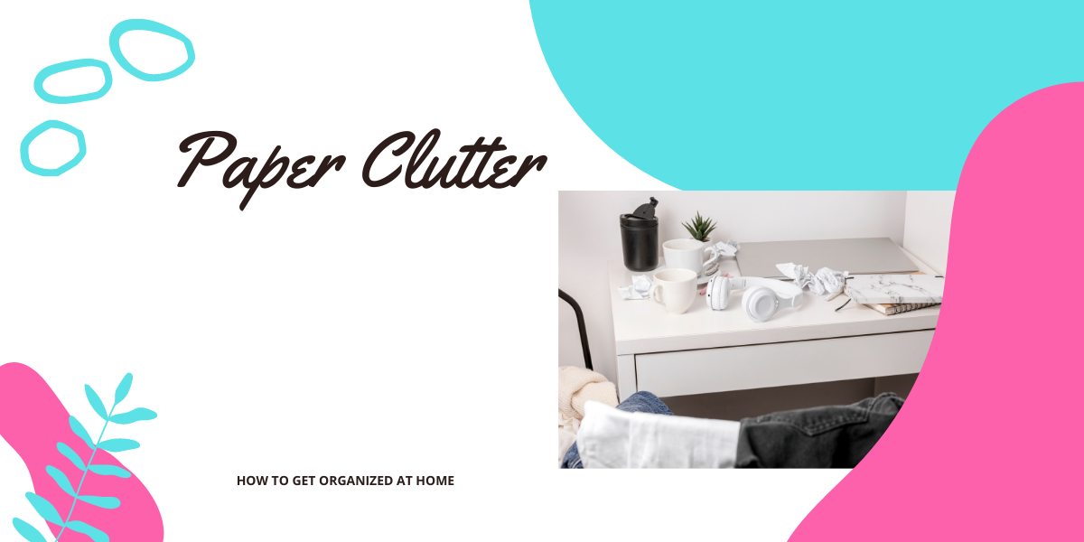 What To Do With Paper Clutter And How To Manage It