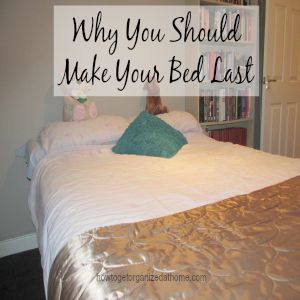 Why You Should Make Your Bed Last