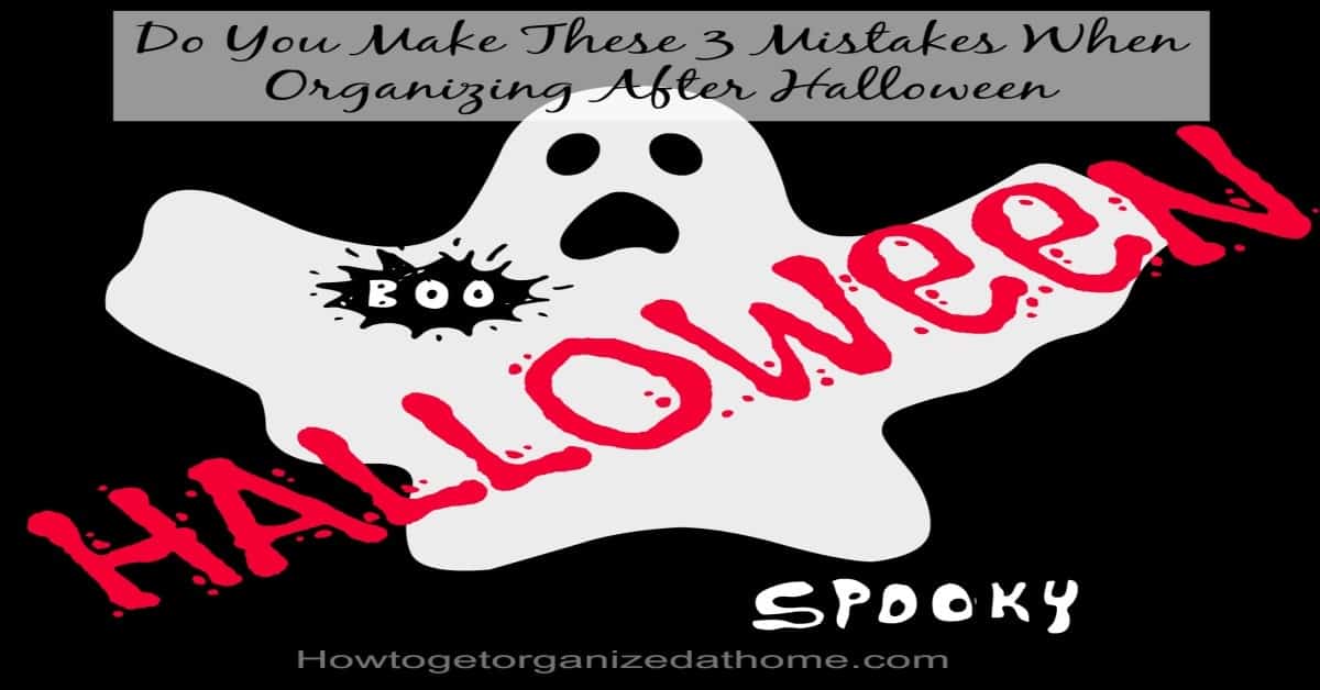 Organizing After Halloween How To Get Organized At Home