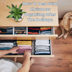 How To Deal With Christmas Organizng After The Holidays