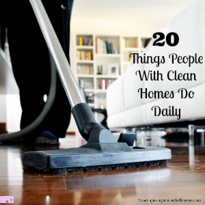 People with clean homes will spend time cleaning! Don’t be fooled into thinking there is a magic secret to a clean home!