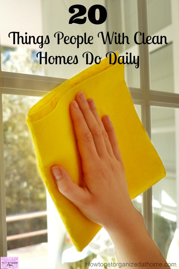 20 Things People With Clean Homes Do Daily Organized people with clean homes have routines to keep their homes clean and organized! Copy those tips and get your home straight!