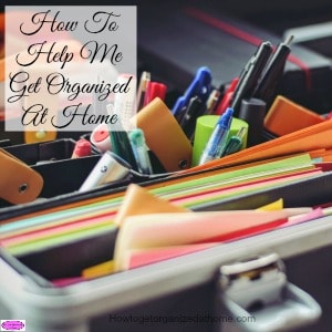 How To Help Me Get Organized At Home