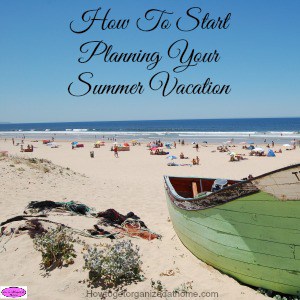 How To Start Planning Your Summer Vacation