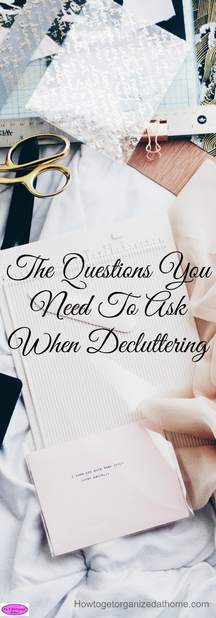 The questions you need to ask when decluttering are important, they help you make the choices about what you need to do with each item that you touch.