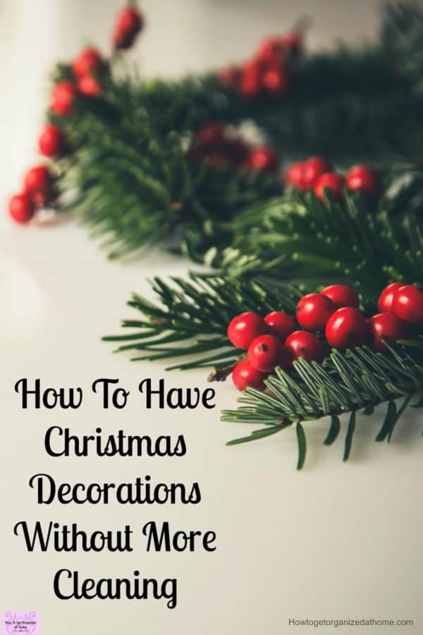 How to have Christmas decorations without more cleaning! For me,my time is precious and I don't want to spend even more time cleaning!