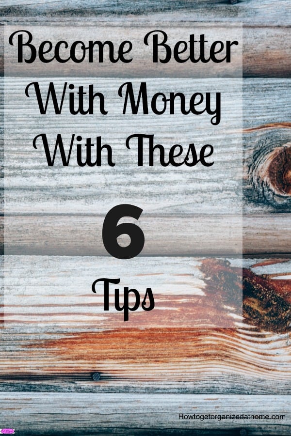 Become better with money with these 6 tips and see the difference it can make not only to your finances but how it can change your whole life!