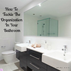 How To Tackle The Organization In Your Bathroom