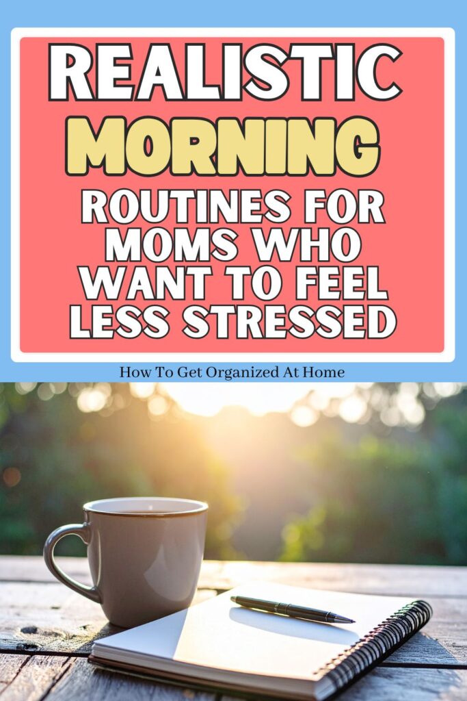words at top of the image on an orange background ‘Realistic Morning Routine For Moms Who Want To Feel Less Stressed’ the image below is a picture of a cup a notebook and pen on a table in the morning sunshine.