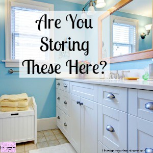 6 Things Not To Store In Your Bathroom