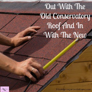 Out With The Old Conservatory Roof And In With The New