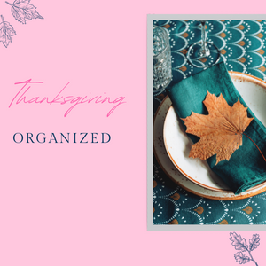 How To Organize Those Last Minute Thanksgiving Items