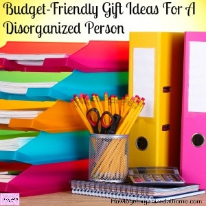 Gift ideas for the disorganized person in your life!