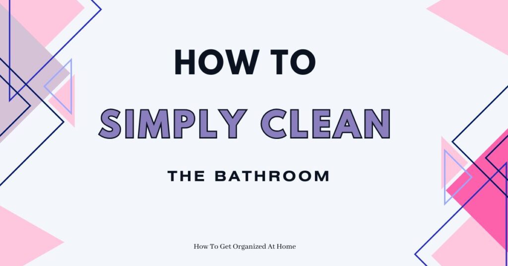 Triangle shapes in pink and blue on a white background with the words: how to simply clean the bathroom