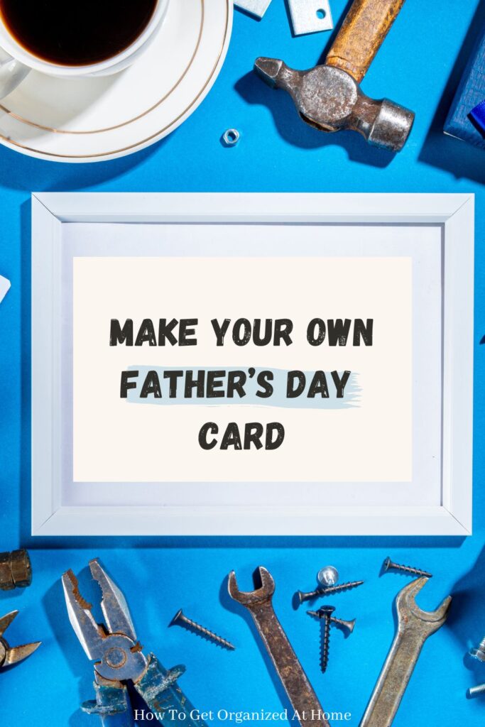 make your own fathers day card.