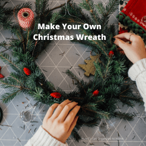 Have You Tried To Make Your Own Christmas Wreath?