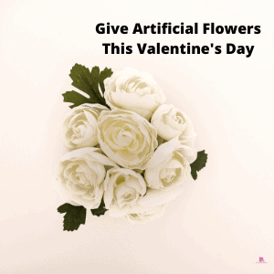 6 Reasons To Give Artificial Flowers On Valentine’s Day