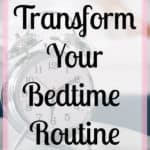 Follow these 8 things and you will improve your bedtime routine! These simple tips and ideas will transform your evening routine! It might help you sleep better too!