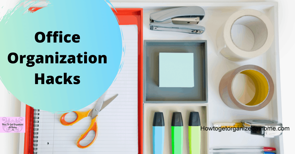 Home Office Organization Tips: Step By Step Instructions