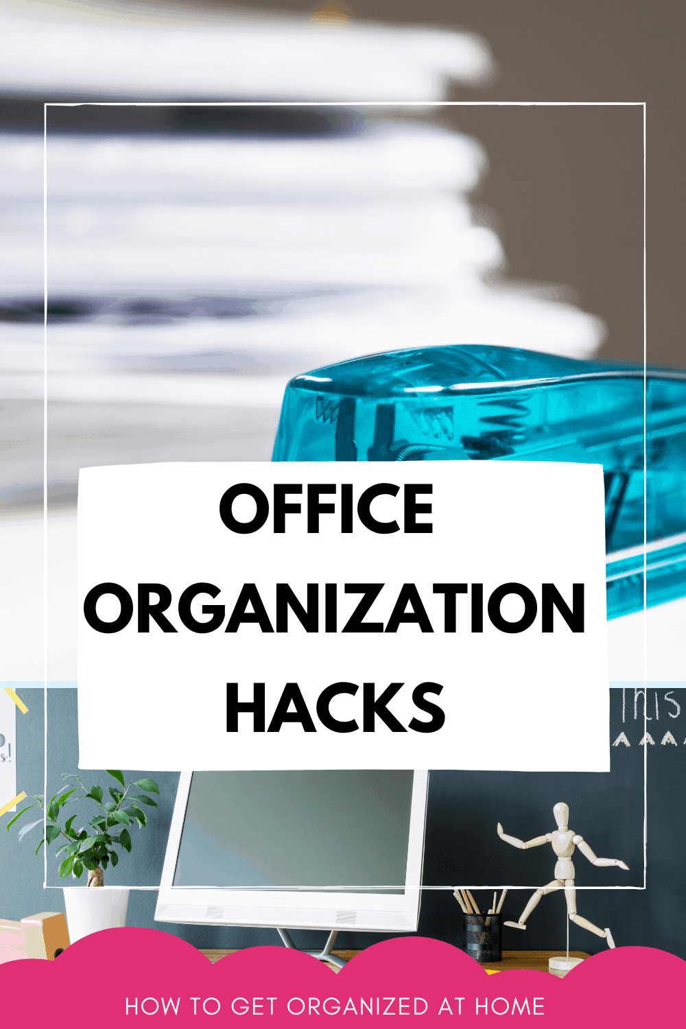 12 Simple Home Office Organization Tips You Need To Try