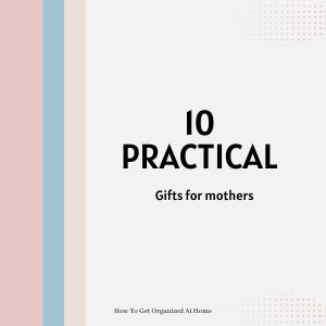 10 Practical Gifts For Busy Mothers You Will Love