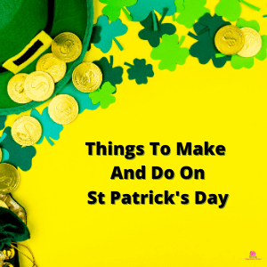 Things To Make And Do On St Patrick's Day