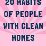 20 Habits Of People With Clean Homes