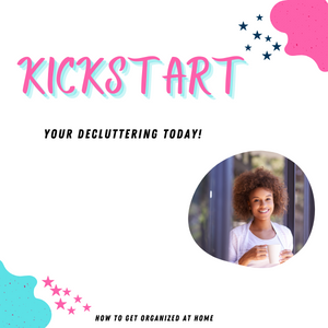 Where To Start Decluttering: 3 Day Free Kickstart To Your Decluttering