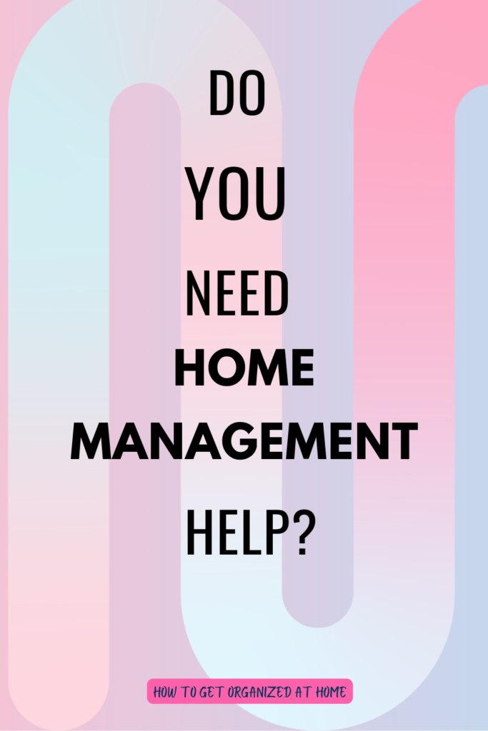 Home Management Is Tough, Don’t Do It Alone