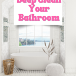Check Out How To Deep Clean Your Bathroom