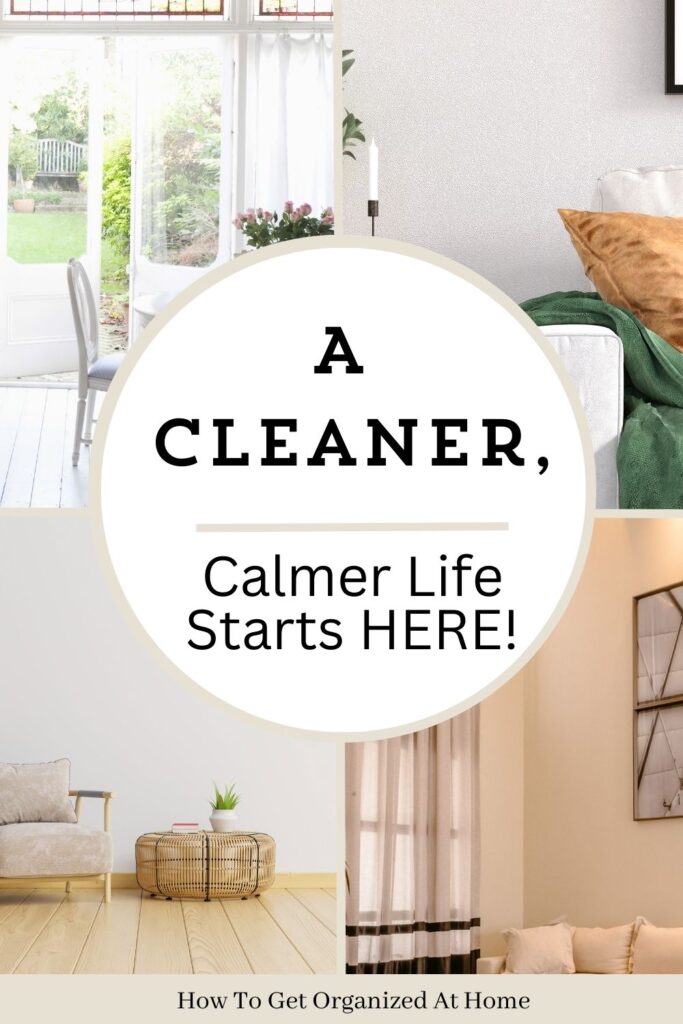 A Cleaner, Calmer Life Starts Here, are the words in a circle on top of 4 images of home, an open door from a dinning room, a sofa with a green throw, a wooden floor with sofa and an image of a sofa. 