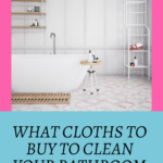 What Cloths To Use To Clean Your Bathroom