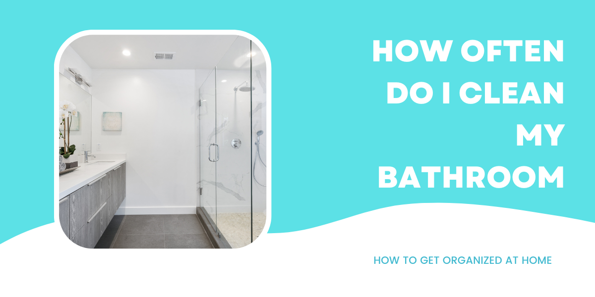 How Often Should I Clean My Bathroom?